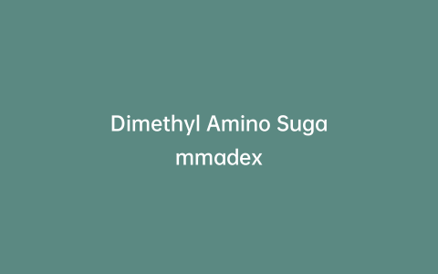 Dimethyl Amino Sugammadex