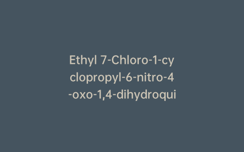 Ethyl 7-Chloro-1-cyclopropyl-6-nitro-4-oxo-1,4-dihydroquinoline-3-carboxylate