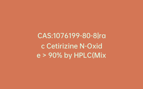 CAS:1076199-80-8|rac Cetirizine N-Oxide > 90% by HPLC(Mixture of Diastereomers)