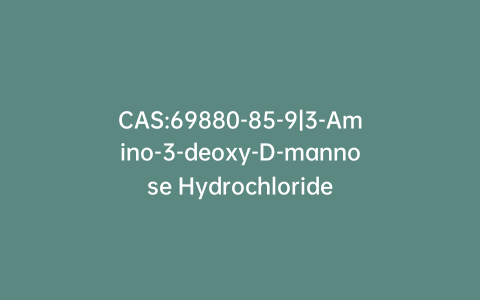 CAS:69880-85-9|3-Amino-3-deoxy-D-mannose Hydrochloride