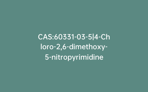 CAS:60331-03-5|4-Chloro-2,6-dimethoxy-5-nitropyrimidine
