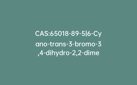 CAS:65018-89-5|6-Cyano-trans-3-bromo-3,4-dihydro-2,2-dimethyl-2H-benzo-[b]-pyran-4-ol