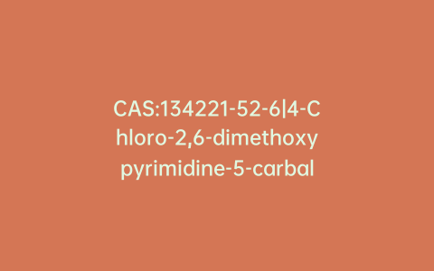 CAS:134221-52-6|4-Chloro-2,6-dimethoxypyrimidine-5-carbaldehyde