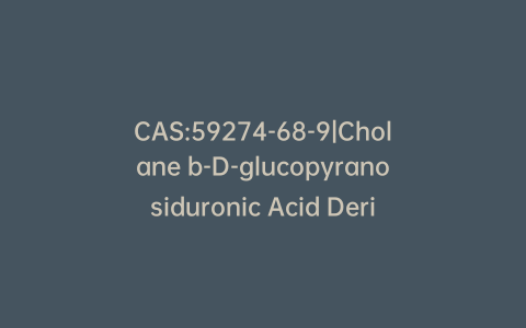 CAS:59274-68-9|Cholane b-D-glucopyranosiduronic Acid Derivative
