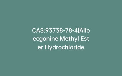 CAS:93738-78-4|Alloecgonine Methyl Ester Hydrochloride