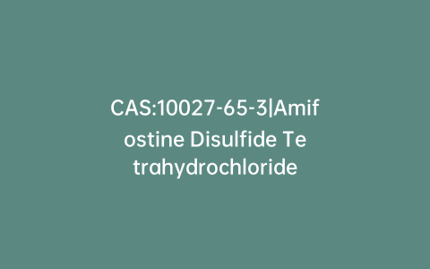 CAS:10027-65-3|Amifostine Disulfide Tetrahydrochloride