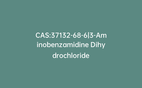 CAS:37132-68-6|3-Aminobenzamidine Dihydrochloride