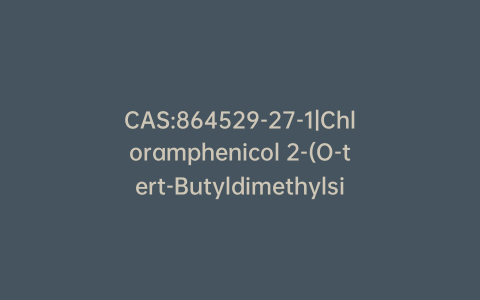 CAS:864529-27-1|Chloramphenicol 2-(O-tert-Butyldimethylsilyl)methyl 1-Acetate