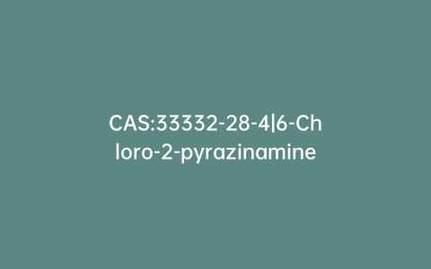 CAS:33332-28-4|6-Chloro-2-pyrazinamine