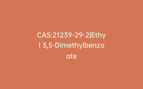 CAS:21239-29-2|Ethyl 3,5-Dimethylbenzoate