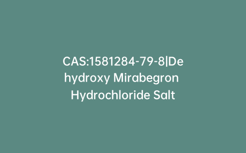 CAS:1581284-79-8|Dehydroxy Mirabegron Hydrochloride Salt