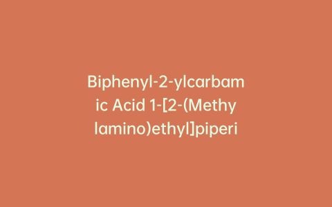 Biphenyl-2-ylcarbamic Acid 1-[2-(Methylamino)ethyl]piperidin-4-yl Ester Hydrochloride