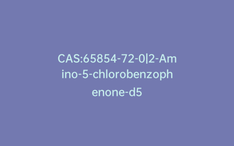 CAS:65854-72-0|2-Amino-5-chlorobenzophenone-d5