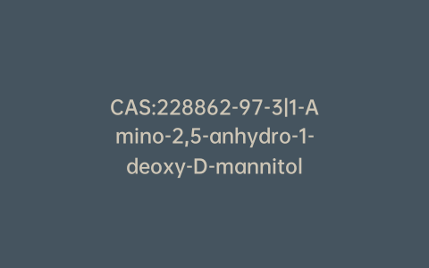 CAS:228862-97-3|1-Amino-2,5-anhydro-1-deoxy-D-mannitol