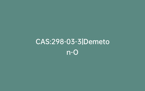 CAS:298-03-3|Demeton-O