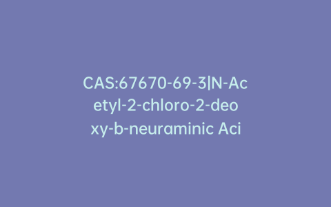CAS:67670-69-3|N-Acetyl-2-chloro-2-deoxy-b-neuraminic Acid Methyl Ester 4,7,8,9-Tetraacetate