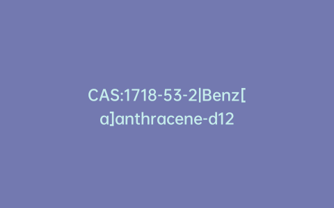 CAS:1718-53-2|Benz[a]anthracene-d12
