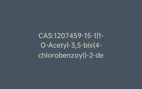CAS:1207459-15-1|1-O-Acetyl-3,5-bis(4-chlorobenzoyl)-2-deoxy-D-ribose