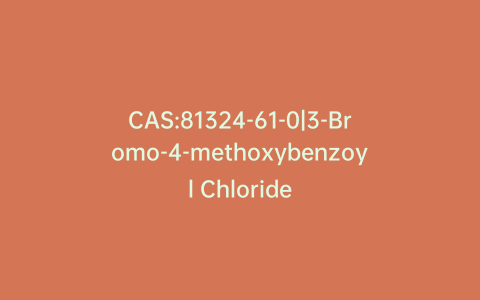 CAS:81324-61-0|3-Bromo-4-methoxybenzoyl Chloride