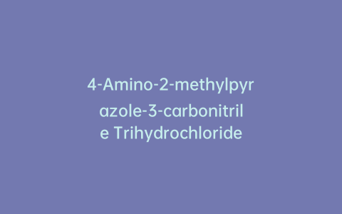 4-Amino-2-methylpyrazole-3-carbonitrile Trihydrochloride