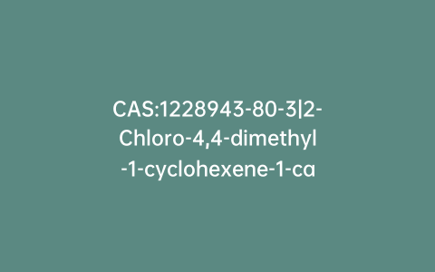 CAS:1228943-80-3|2-Chloro-4,4-dimethyl-1-cyclohexene-1-carboxaldehyde