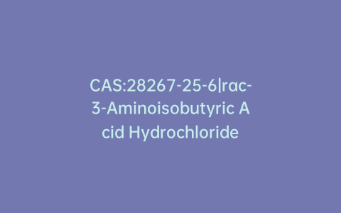CAS:28267-25-6|rac-3-Aminoisobutyric Acid Hydrochloride