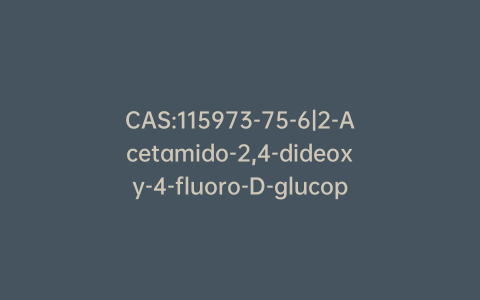 CAS:115973-75-6|2-Acetamido-2,4-dideoxy-4-fluoro-D-glucopyranose