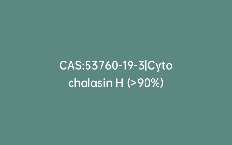 CAS:53760-19-3|Cytochalasin H (>90%)