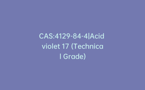 CAS:4129-84-4|Acid violet 17 (Technical Grade)