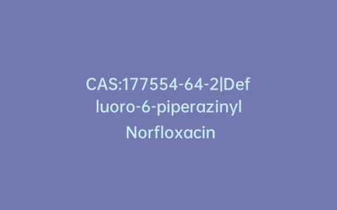 CAS:177554-64-2|Defluoro-6-piperazinyl Norfloxacin