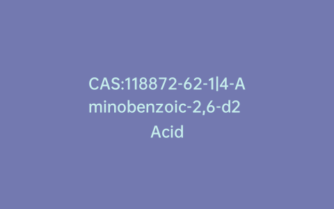 CAS:118872-62-1|4-Aminobenzoic-2,6-d2 Acid