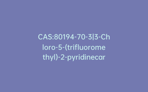 CAS:80194-70-3|3-Chloro-5-(trifluoromethyl)-2-pyridinecarbonitrile