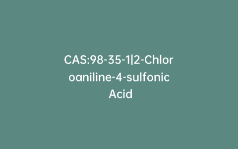 CAS:98-35-1|2-Chloroaniline-4-sulfonic Acid