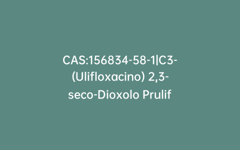 CAS:156834-58-1|C3-(Ulifloxacino) 2,3-seco-Dioxolo Prulifloxacin