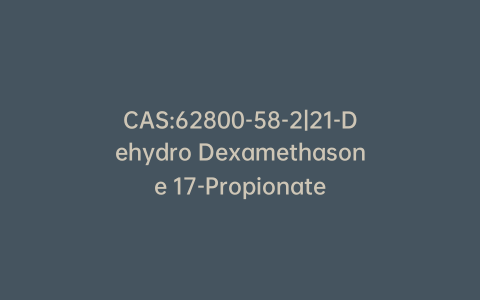 CAS:62800-58-2|21-Dehydro Dexamethasone 17-Propionate