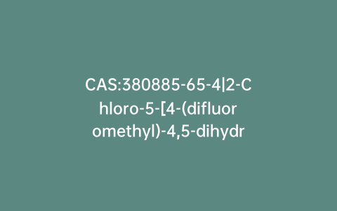 CAS:380885-65-4|2-Chloro-5-[4-(difluoromethyl)-4,5-dihydro-3-(hydroxymethyl)-5-oxo-1H-1,2,4-triazol-1-yl]-4-fluorobenzoic Acid