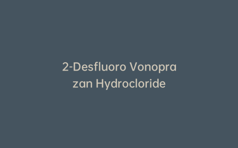 2-Desfluoro Vonoprazan Hydrocloride