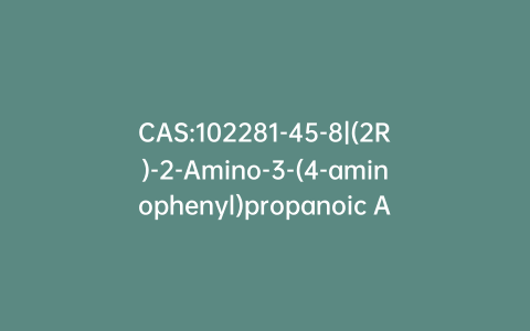 CAS:102281-45-8|(2R)-2-Amino-3-(4-aminophenyl)propanoic Acid