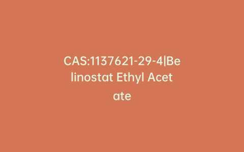 CAS:1137621-29-4|Belinostat Ethyl Acetate