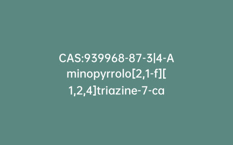 CAS:939968-87-3|4-Aminopyrrolo[2,1-f][1,2,4]triazine-7-carboxylic Acid