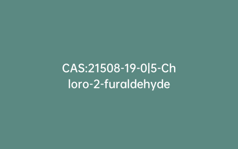 CAS:21508-19-0|5-Chloro-2-furaldehyde