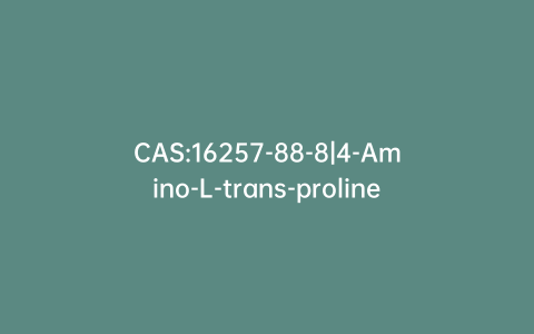 CAS:16257-88-8|4-Amino-L-trans-proline