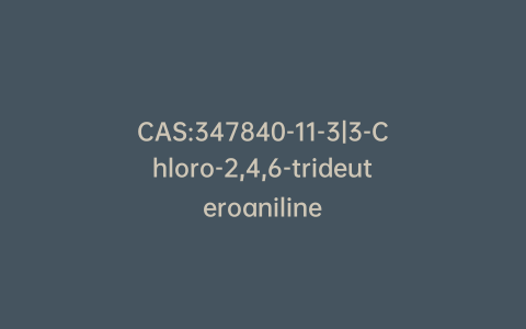 CAS:347840-11-3|3-Chloro-2,4,6-trideuteroaniline