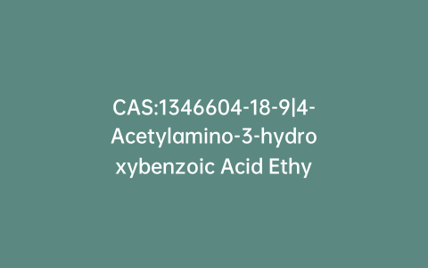 CAS:1346604-18-9|4-Acetylamino-3-hydroxybenzoic Acid Ethyl Ester