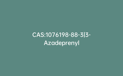 CAS:1076198-88-3|3-Azadeprenyl