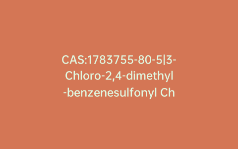 CAS:1783755-80-5|3-Chloro-2,4-dimethyl-benzenesulfonyl Chloride