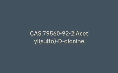 CAS:79560-92-2|Acetyl(sulfo)-D-alanine