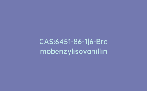 CAS:6451-86-1|6-Bromobenzylisovanillin