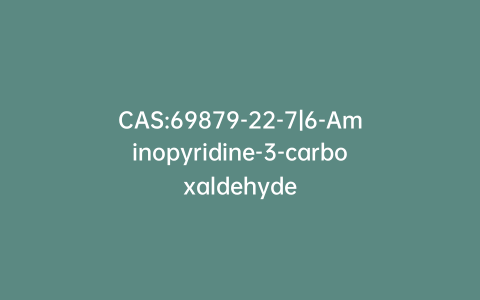 CAS:69879-22-7|6-Aminopyridine-3-carboxaldehyde