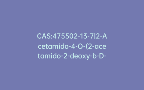 CAS:475502-13-7|2-Acetamido-4-O-(2-acetamido-2-deoxy-b-D-glucopyranosyl)-1,6-di-O-N-acetyl-a-D-muramic Acid
